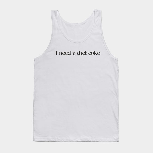 Diet Coke Sweatshirt, Diet Coke Shirt, Trendy Shirt / Sweatshirt, I Need A Diet Coke, Funny Tank Top by Justin green